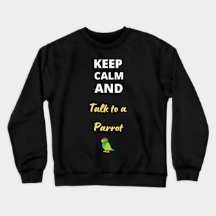 Keep calm and talk to a parrot Crewneck Sweatshirt